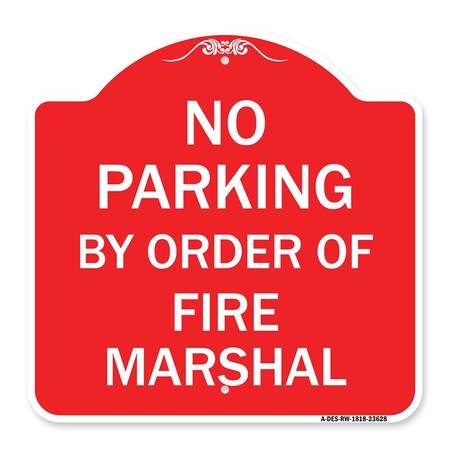 Signmission No Parking by Order of Fire Marshal, Red & White Aluminum Sign, 18" x 18", RW-1818-23628 A-DES-RW-1818-23628